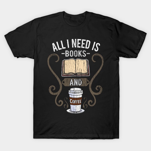 All I Need Is Books And Coffee T-Shirt by E